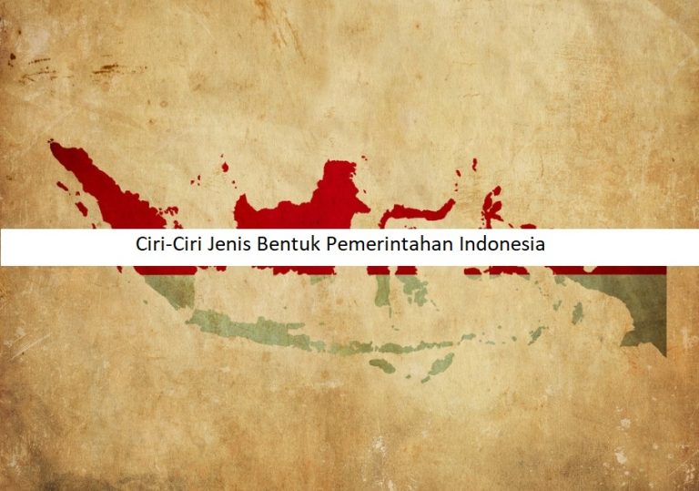 Ciri-Ciri Jenis Bentuk Pemerintahan Indonesia Terbaik
